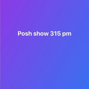 Posh show 315 pm
